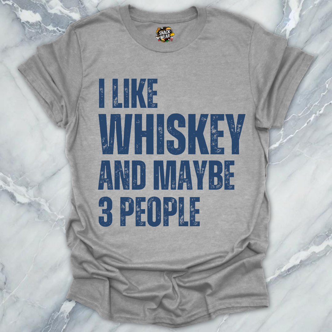 I Like Whiskey And Maybe 3 People T-Shirt