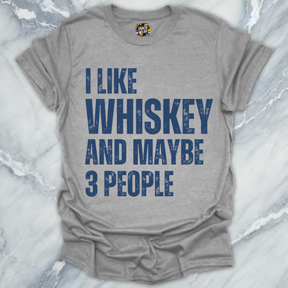 I Like Whiskey And Maybe 3 People T-Shirt