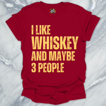 I Like Whiskey And Maybe 3 People T-Shirt