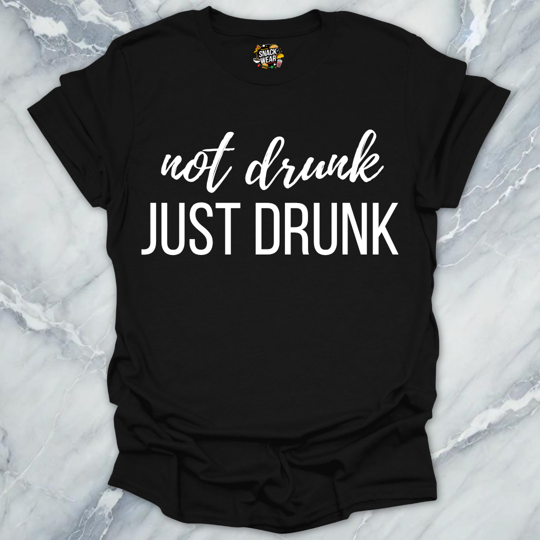 Not Drunk Just Drunk T-Shirt