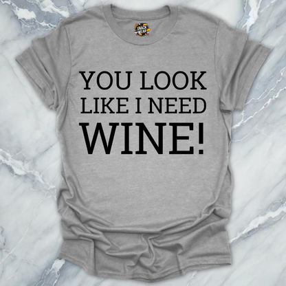Need Wine T-Shirt