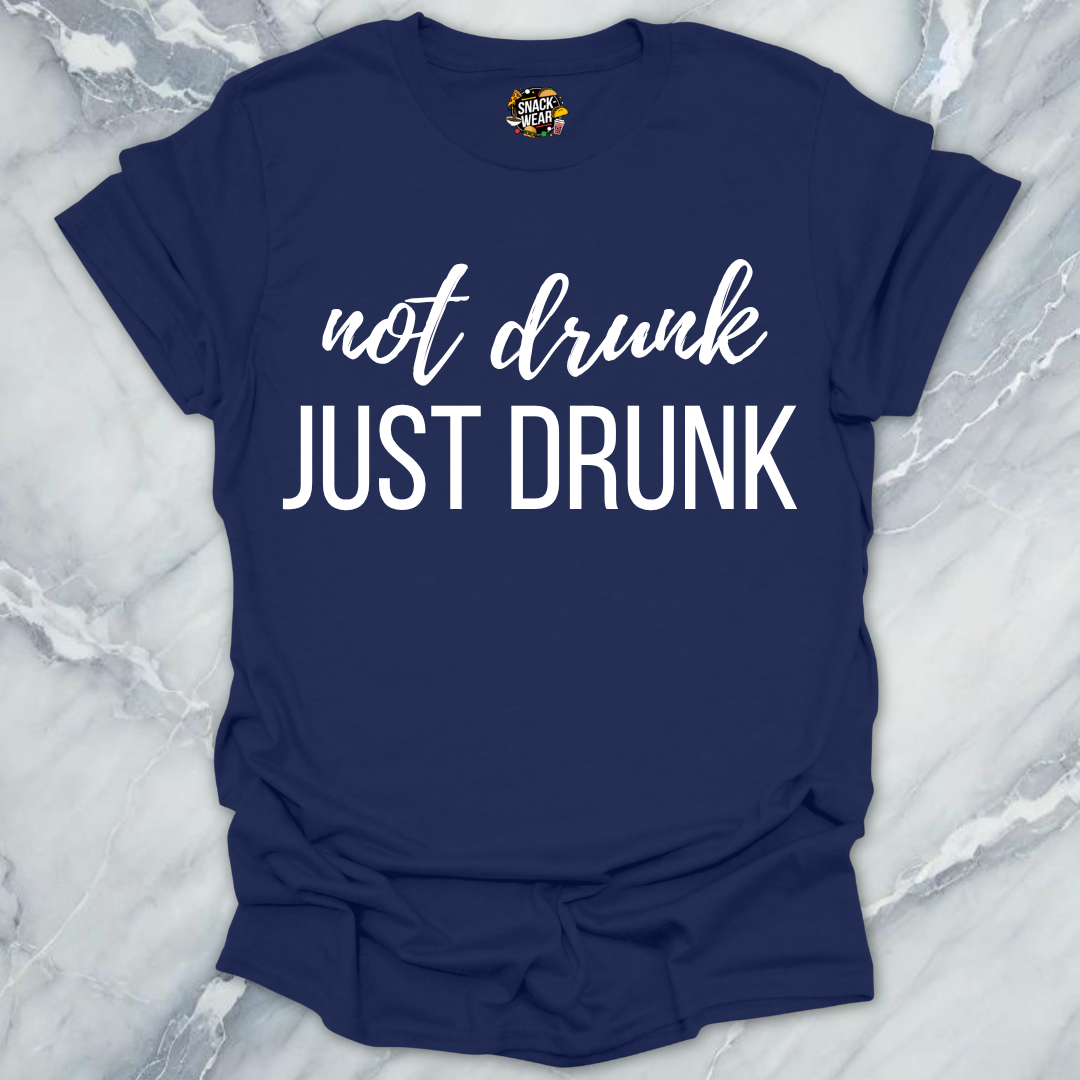 Not Drunk Just Drunk T-Shirt