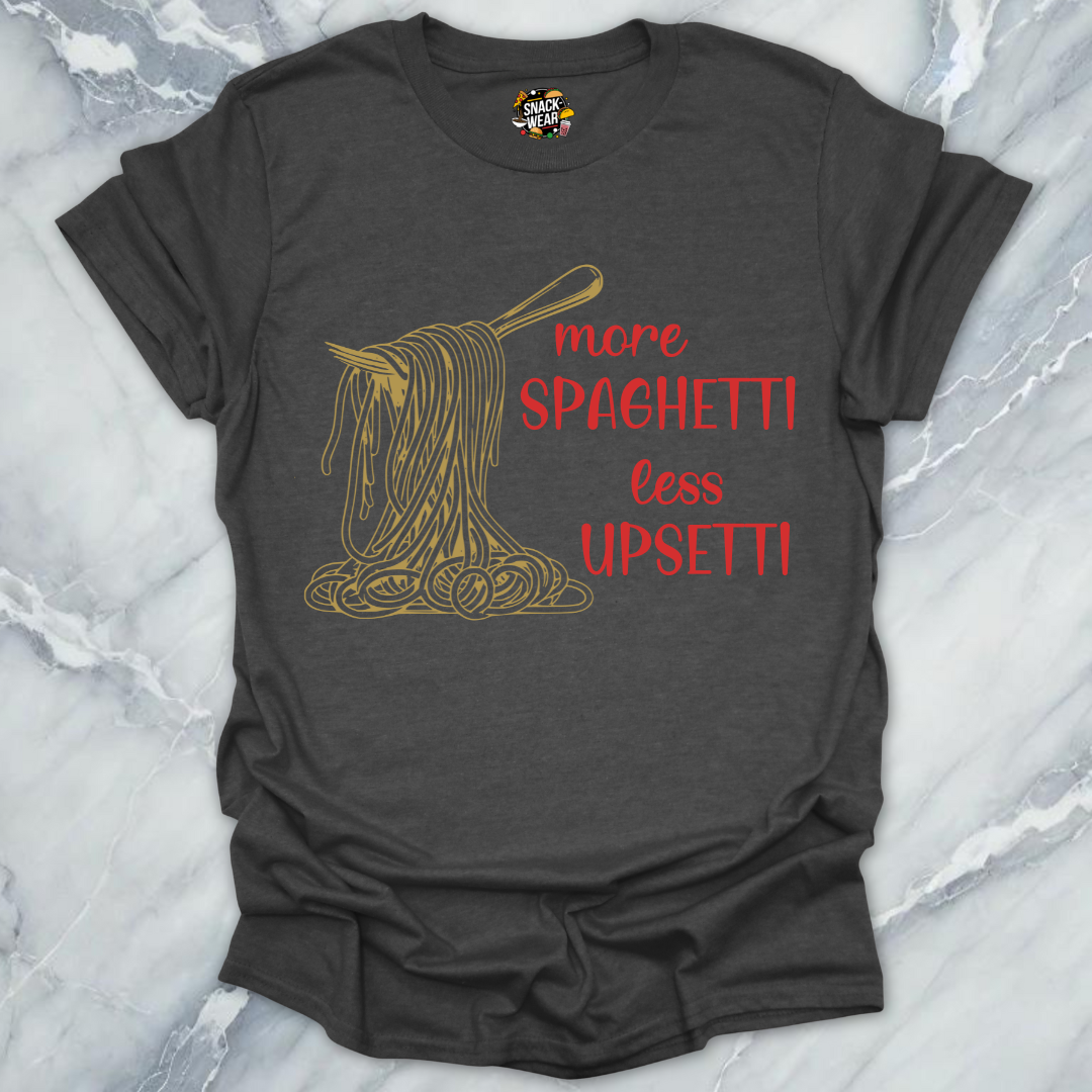 More Spaghetti Less Upsetti T-Shirt