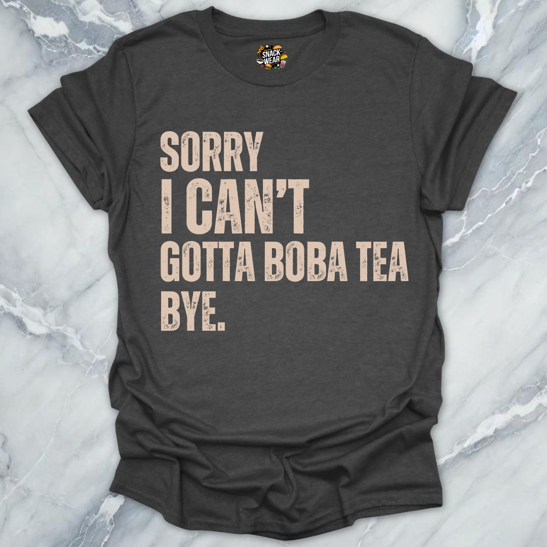 Sorry I Can’t Gotta Boba Tea Bye T-Shirt