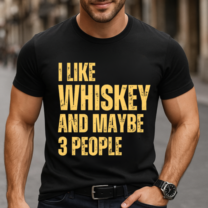 I Like Whiskey And Maybe 3 People T-Shirt