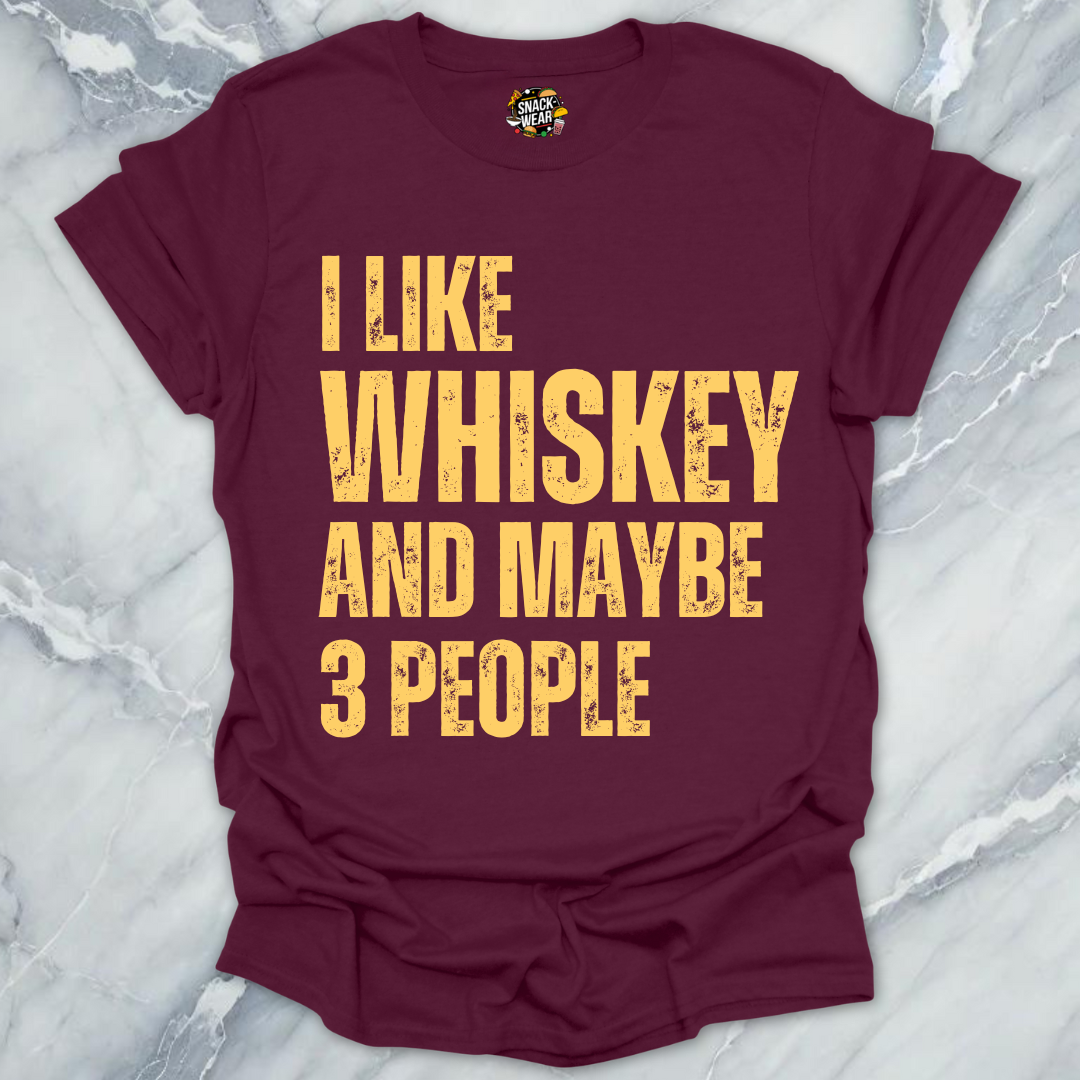 I Like Whiskey And Maybe 3 People T-Shirt