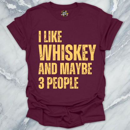 I Like Whiskey And Maybe 3 People T-Shirt