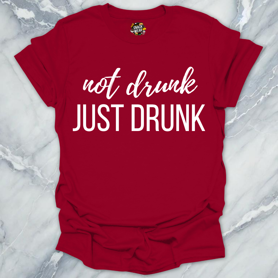 Not Drunk Just Drunk T-Shirt