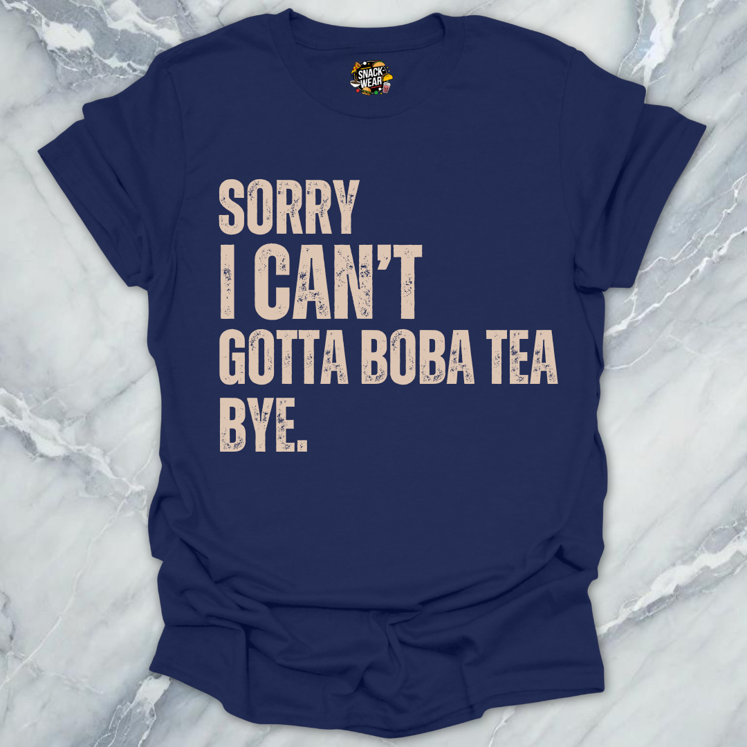 Sorry I Can’t Gotta Boba Tea Bye T-Shirt