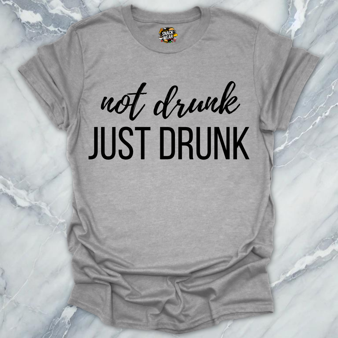 Not Drunk Just Drunk T-Shirt