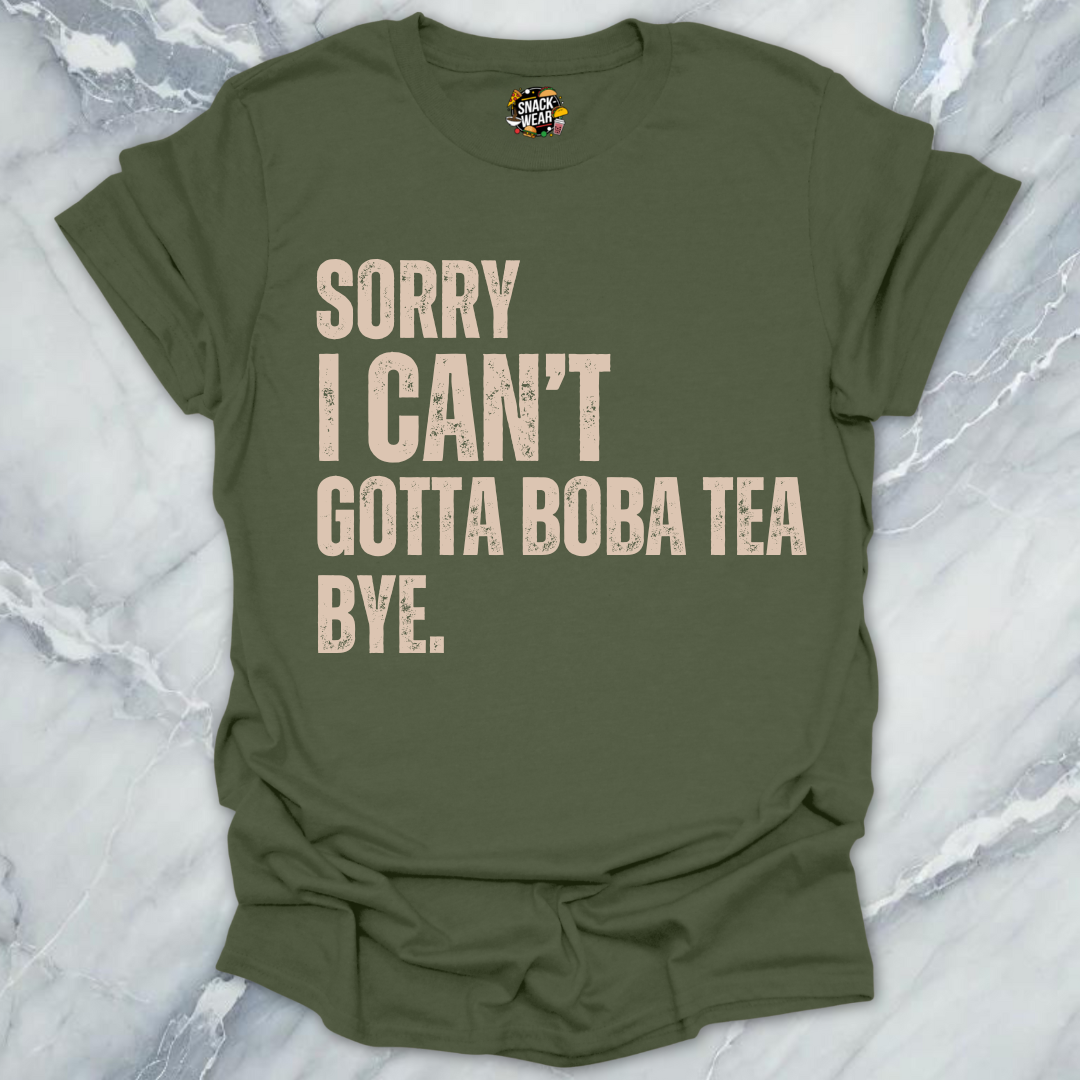 Sorry I Can’t Gotta Boba Tea Bye T-Shirt