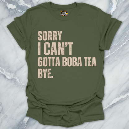 Sorry I Can’t Gotta Boba Tea Bye T-Shirt