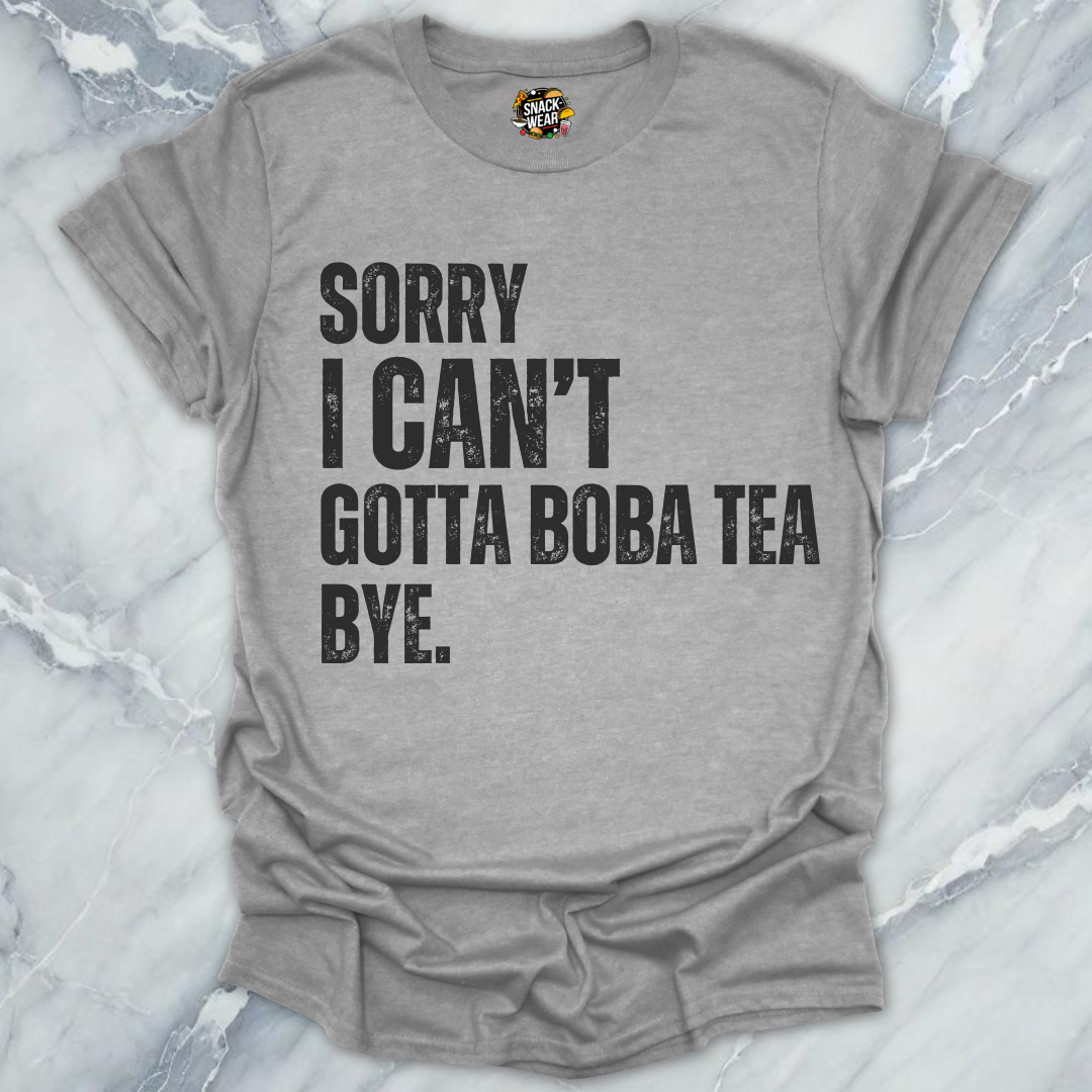 Sorry I Can’t Gotta Boba Tea Bye T-Shirt