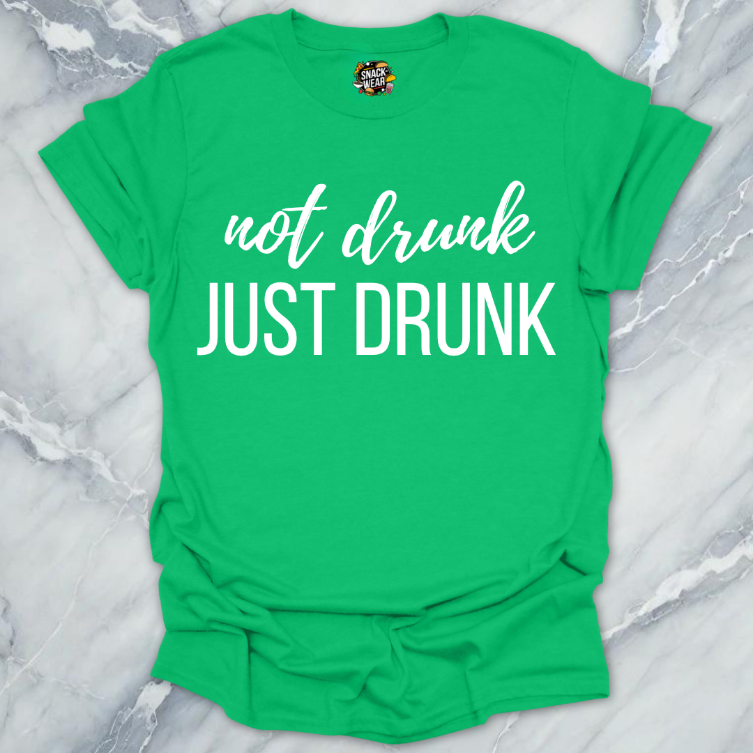 Not Drunk Just Drunk T-Shirt