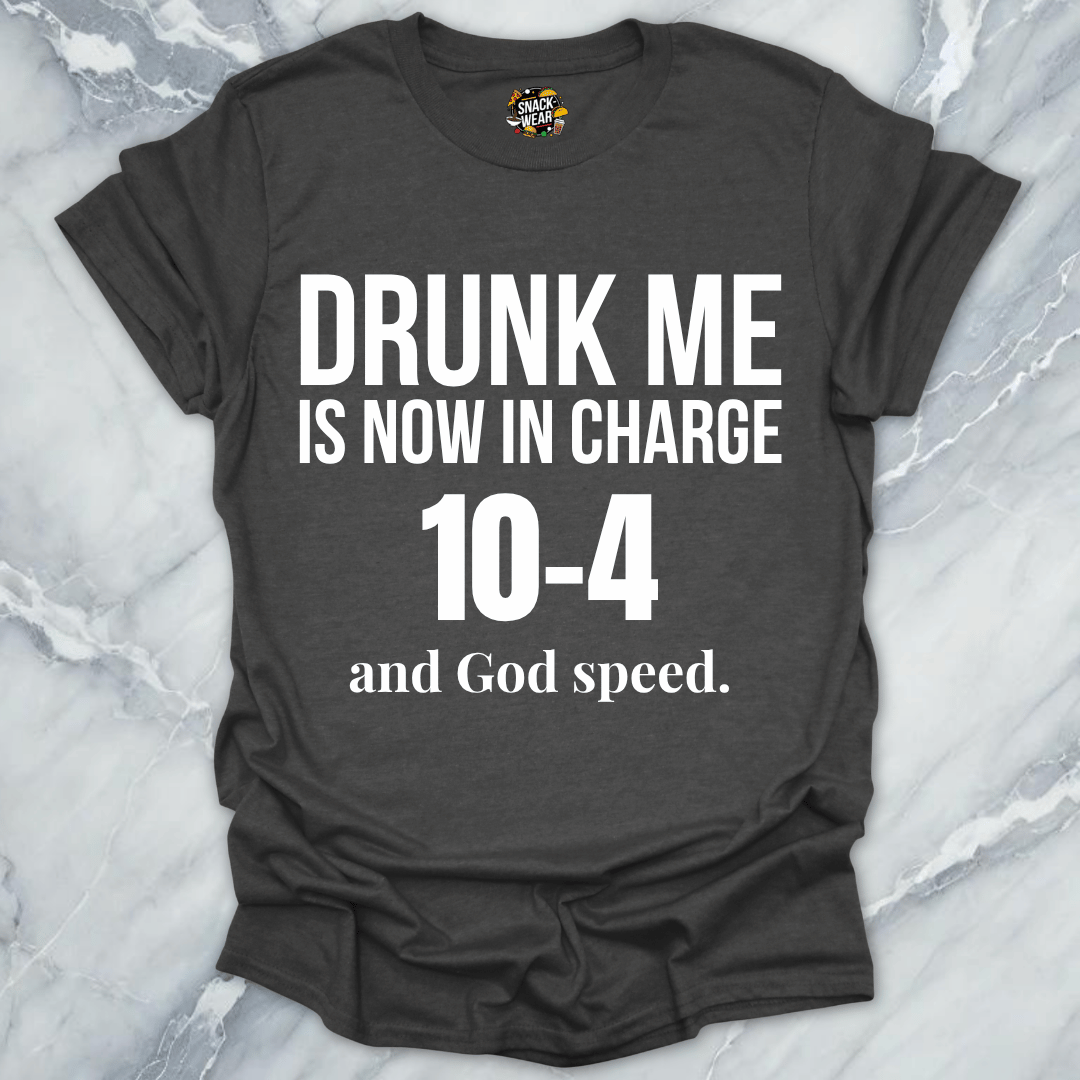Drunk Me In Charge 10-4 T-Shirt
