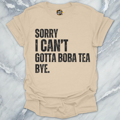Sorry I Can’t Gotta Boba Tea Bye T-Shirt