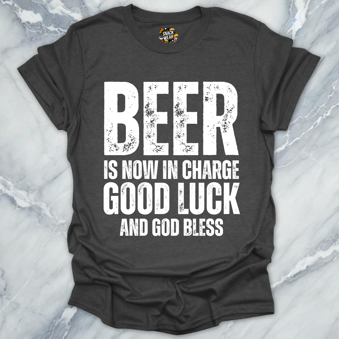 Beer Is Now In Charge T-Shirt