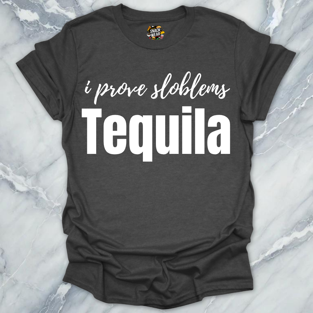 I Prove Sloblems Tequila T-Shirt