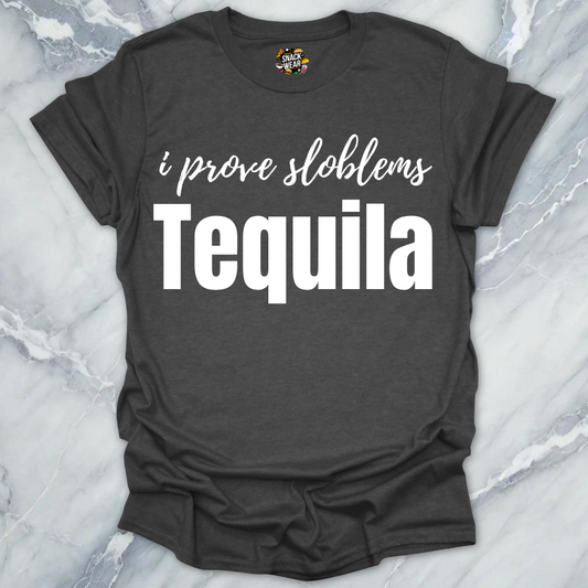 I Prove Sloblems Tequila T-Shirt