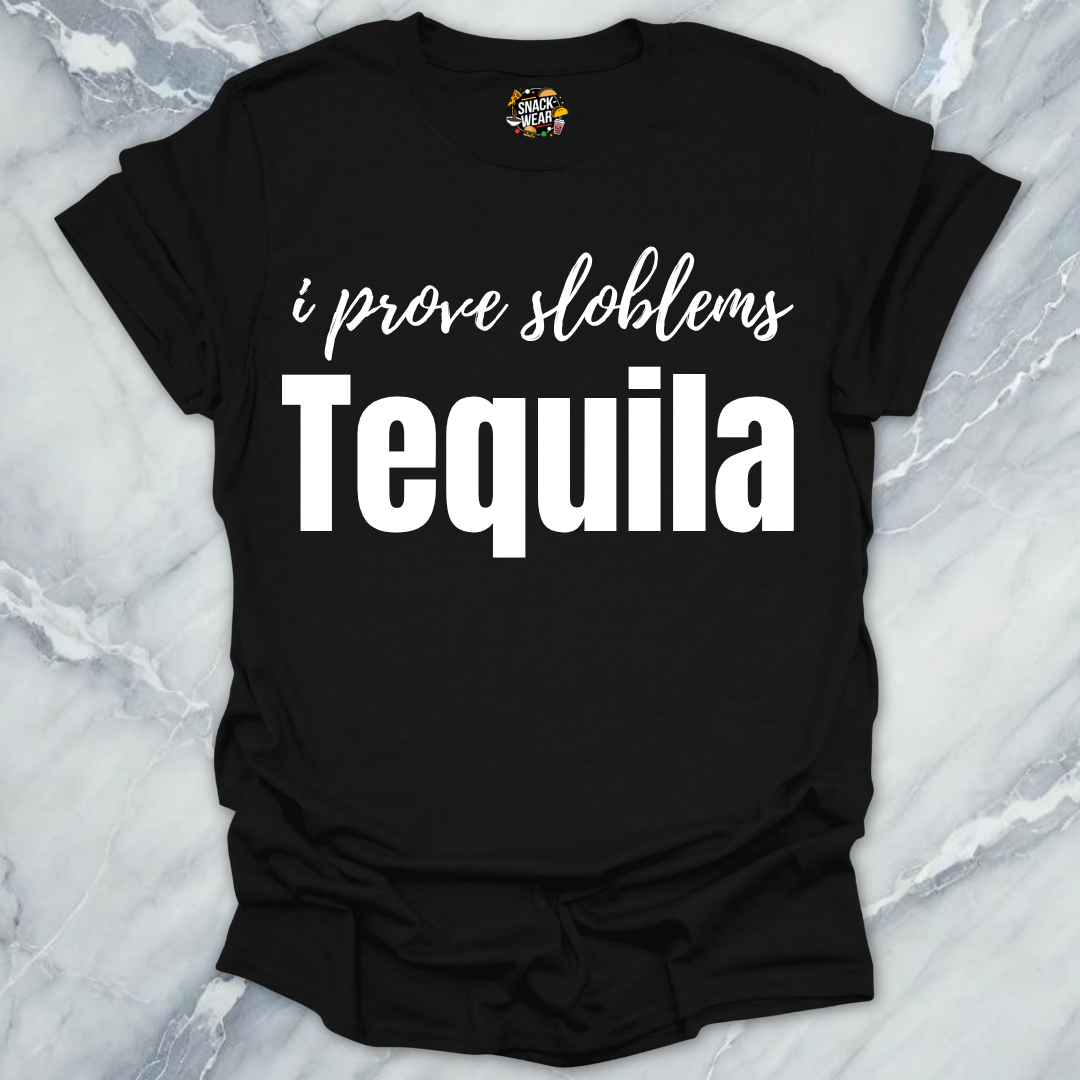 I Prove Sloblems Tequila T-Shirt
