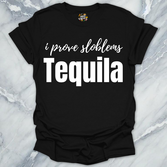 I Prove Sloblems Tequila T-Shirt
