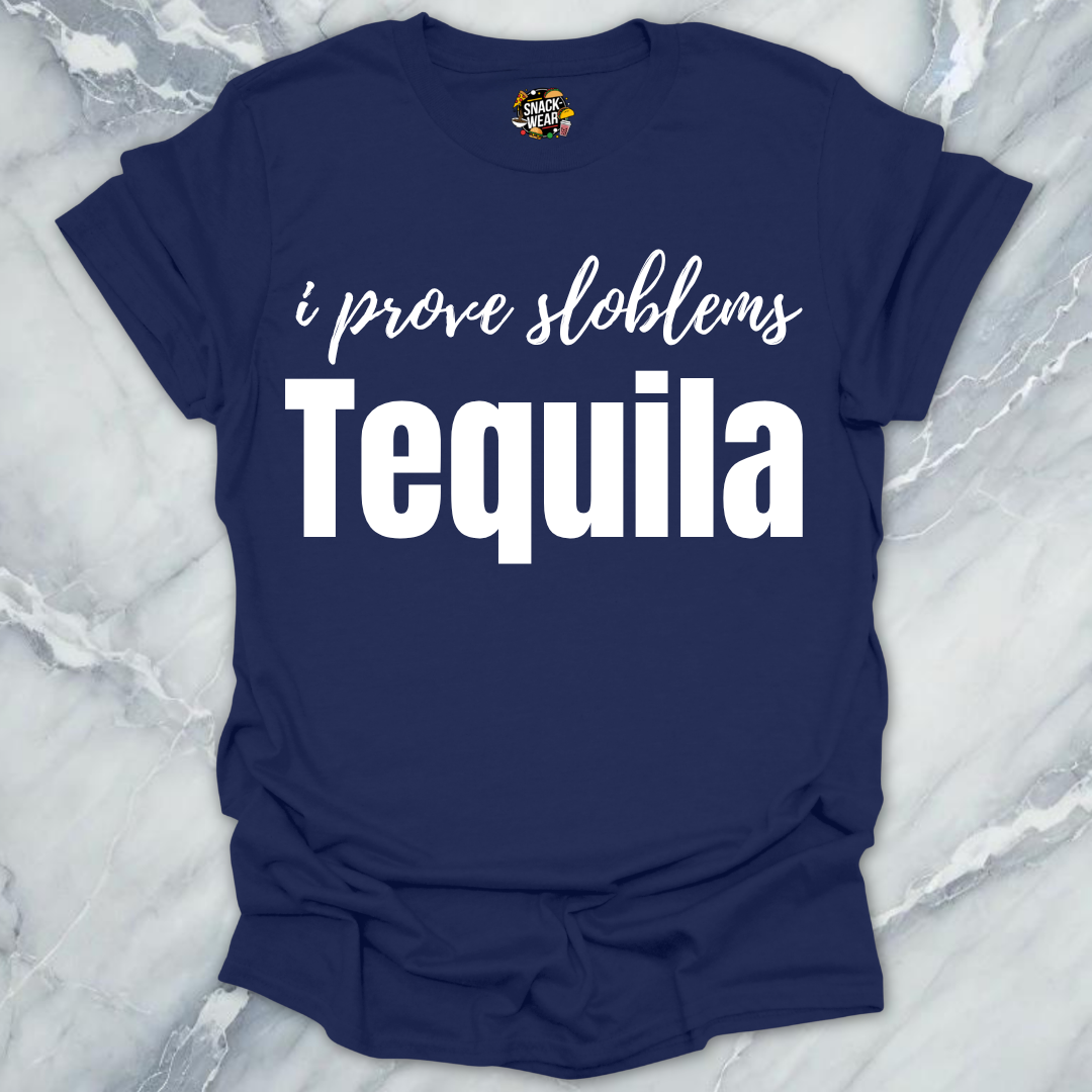 I Prove Sloblems Tequila T-Shirt