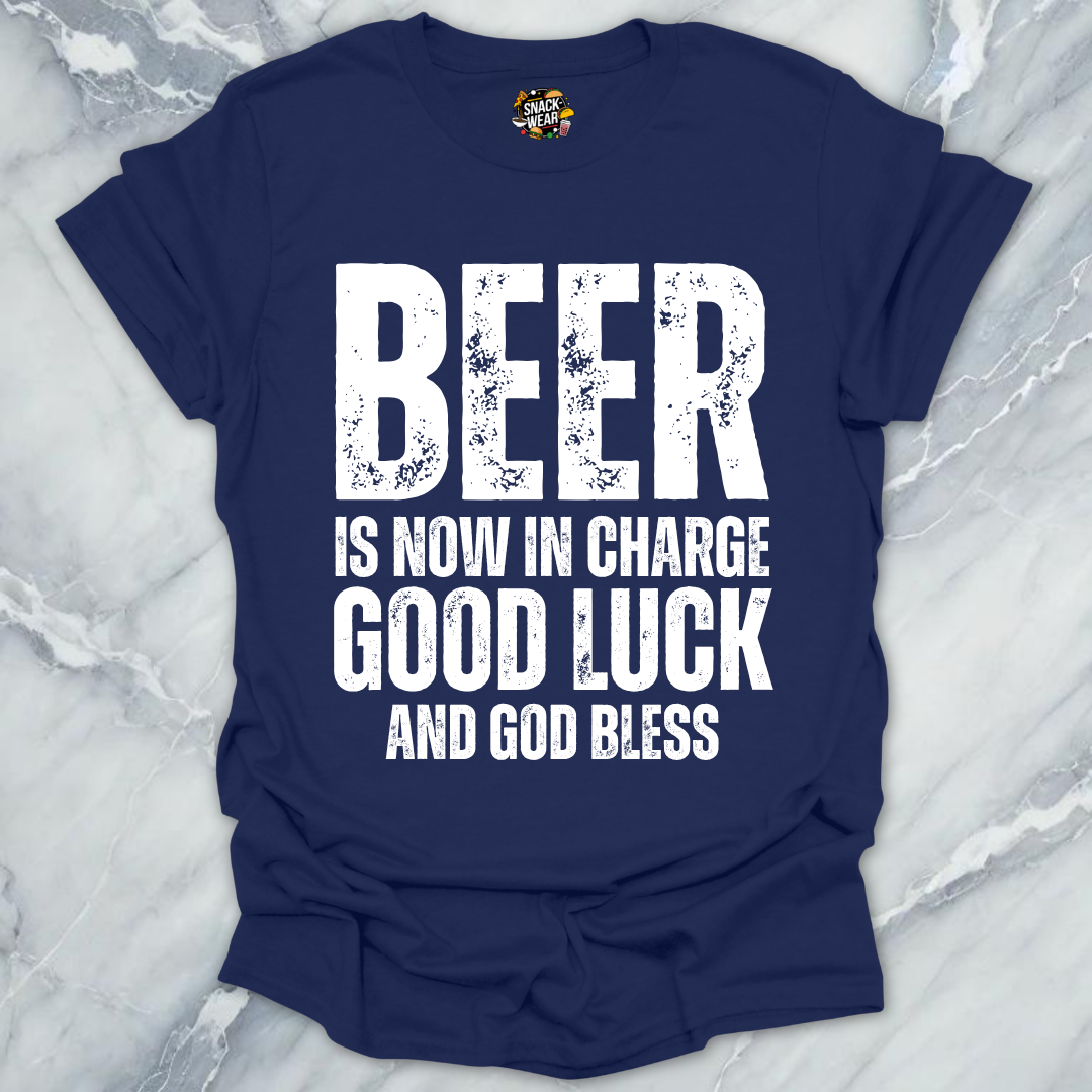 Beer Is Now In Charge T-Shirt
