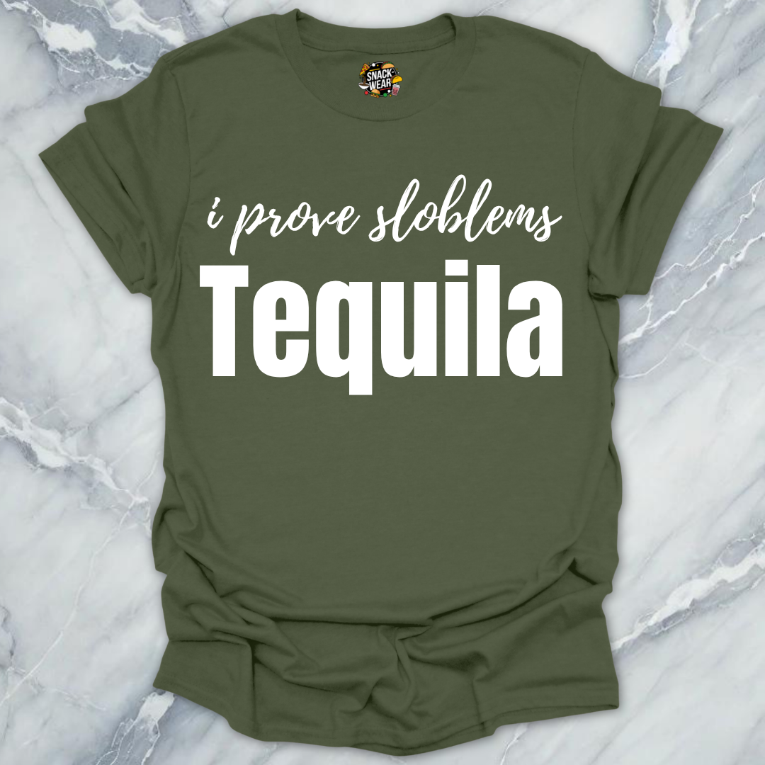 I Prove Sloblems Tequila T-Shirt