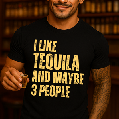 I Like Tequila And Maybe 3 People T-Shirt