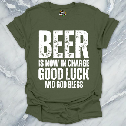 Beer Is Now In Charge T-Shirt