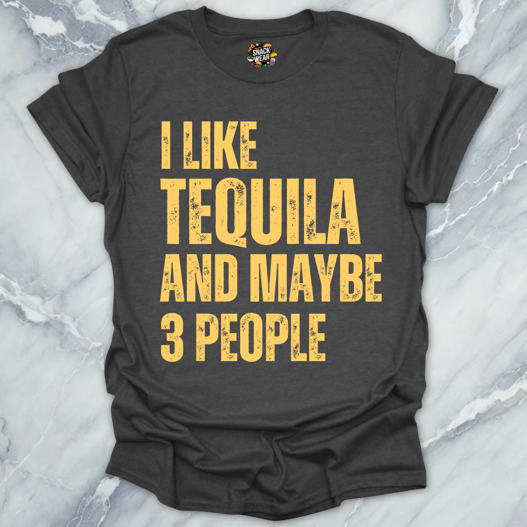I Like Tequila And Maybe 3 People T-Shirt
