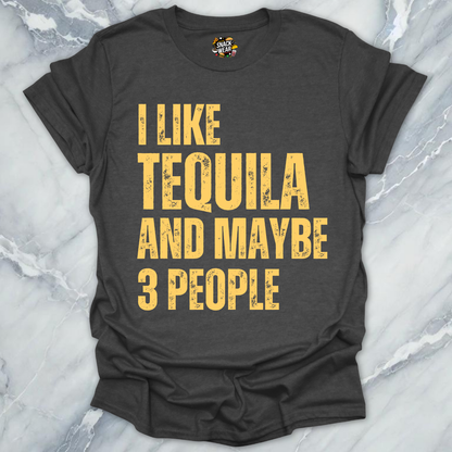 I Like Tequila And Maybe 3 People T-Shirt