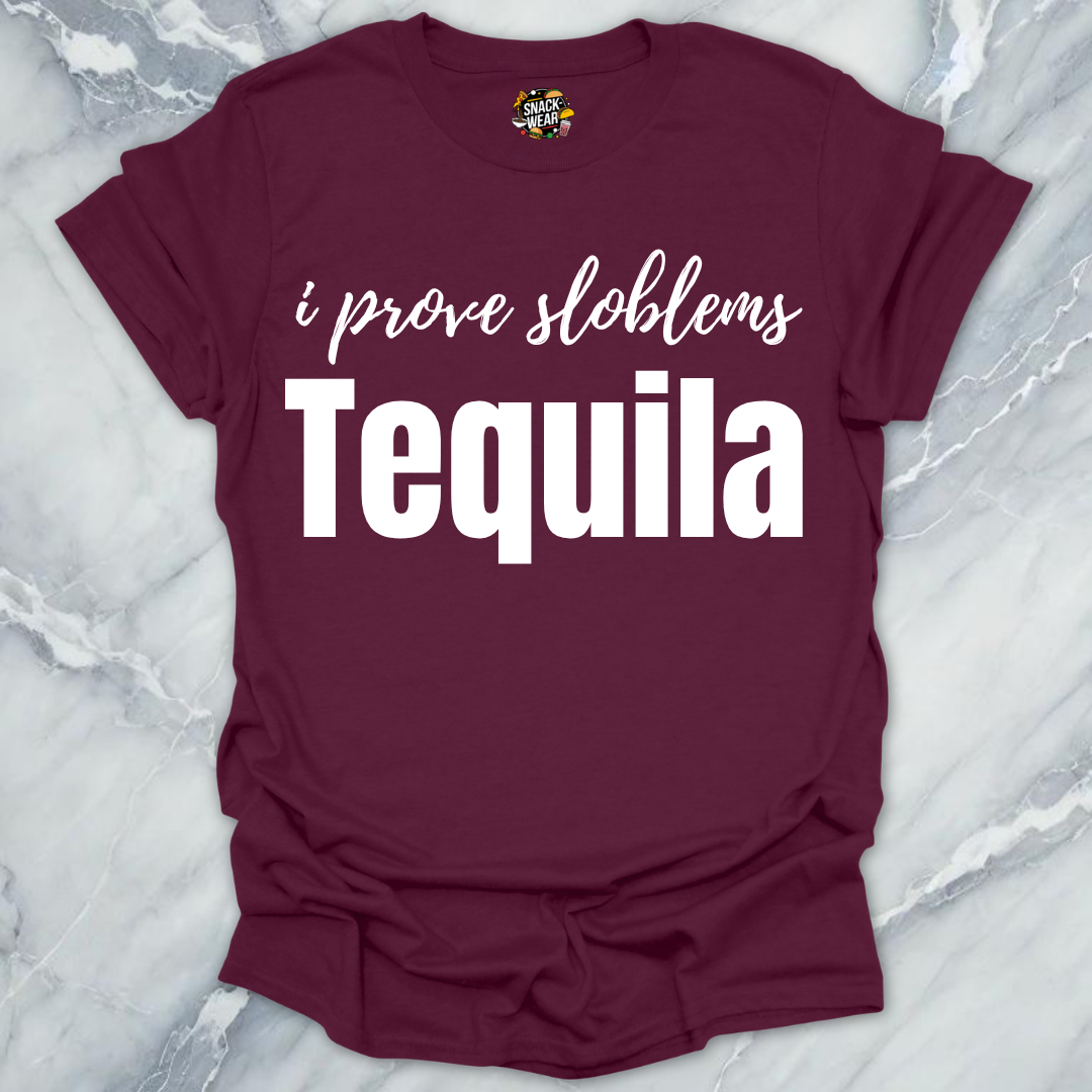 I Prove Sloblems Tequila T-Shirt