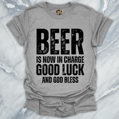 Beer Is Now In Charge T-Shirt