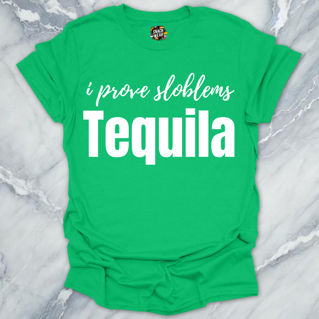 I Prove Sloblems Tequila T-Shirt