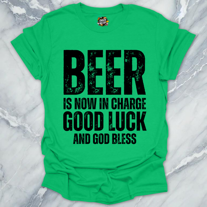 Beer Is Now In Charge T-Shirt