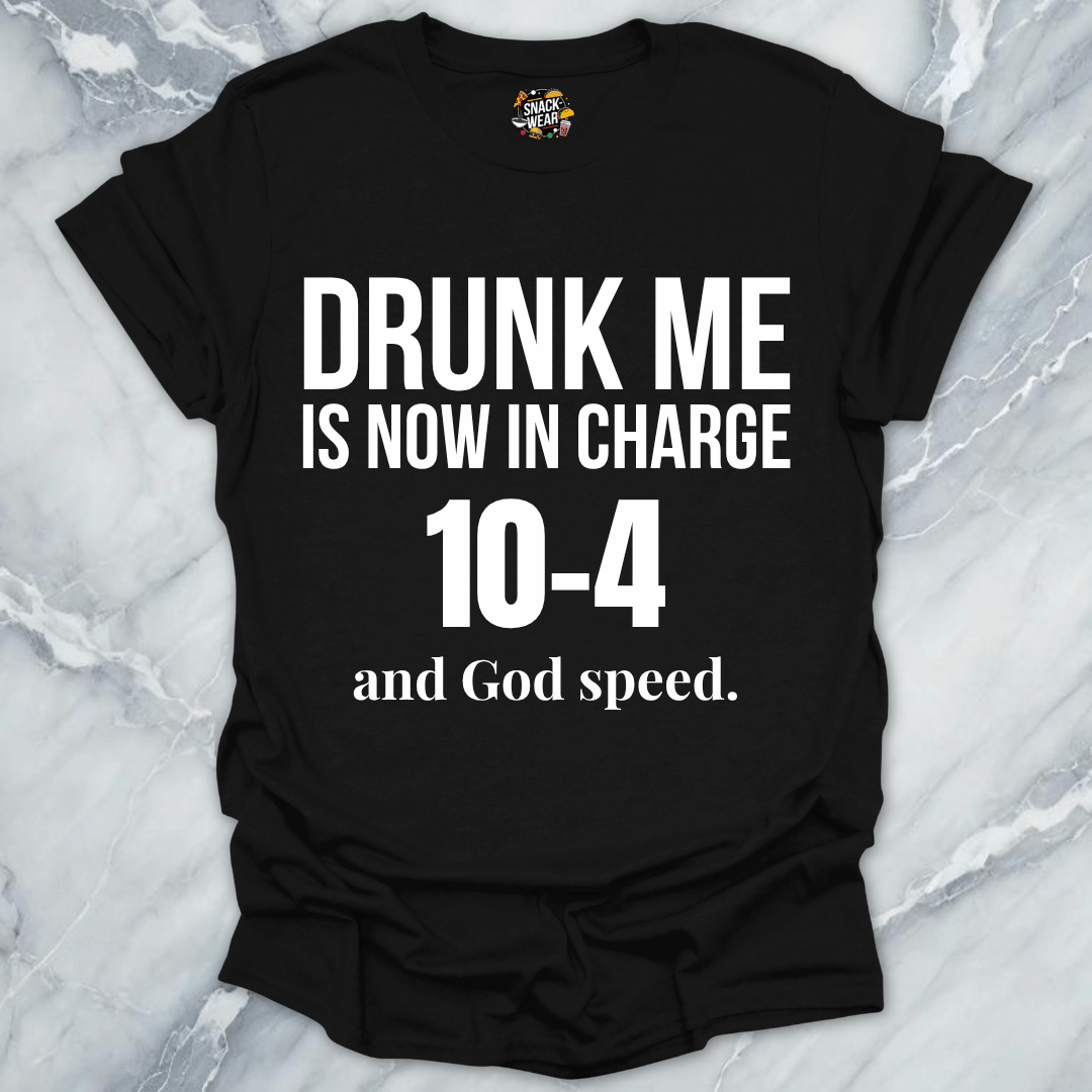 Drunk Me In Charge 10-4 T-Shirt