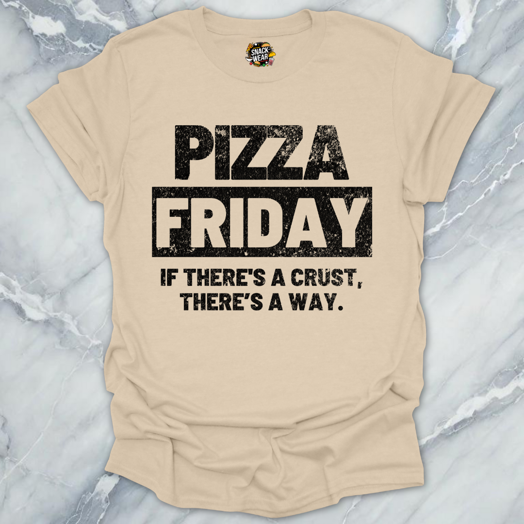 Pizza Friday – If There’s a Crust, There’s a Way T-Shirt