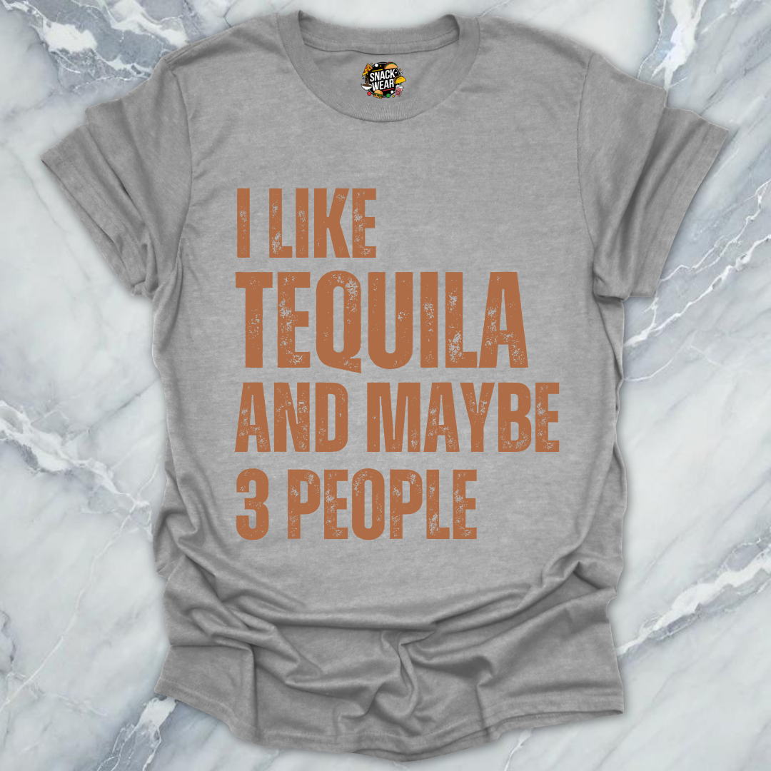 I Like Tequila And Maybe 3 People T-Shirt
