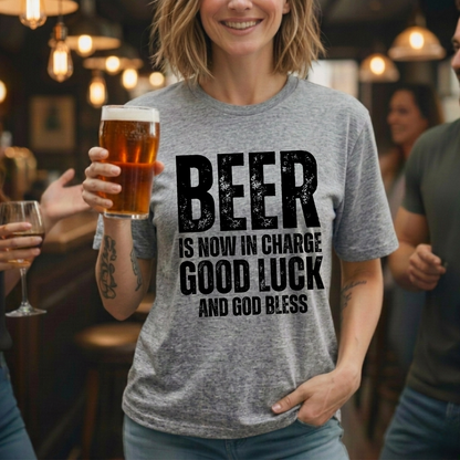 Beer Is Now In Charge T-Shirt