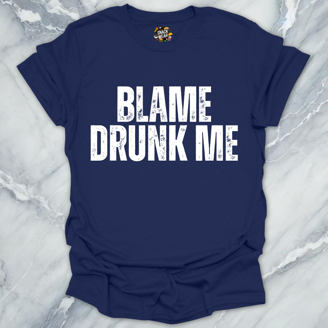 Blame Drunk Me T-Shirt