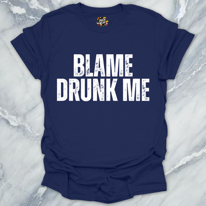 Blame Drunk Me T-Shirt