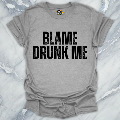 Blame Drunk Me T-Shirt
