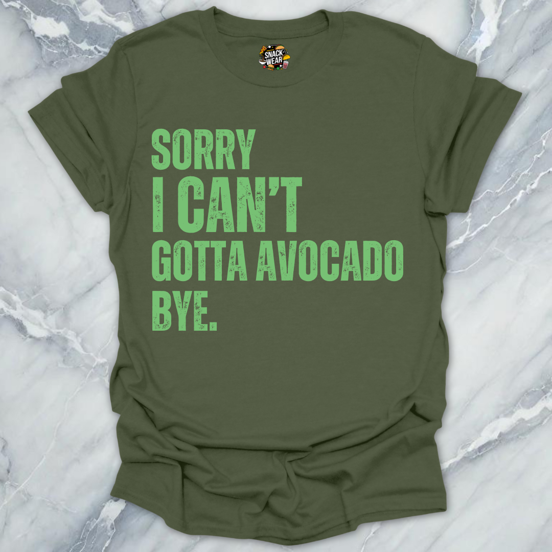 Sorry I Can’t Gotta Avocado Bye T-Shirt
