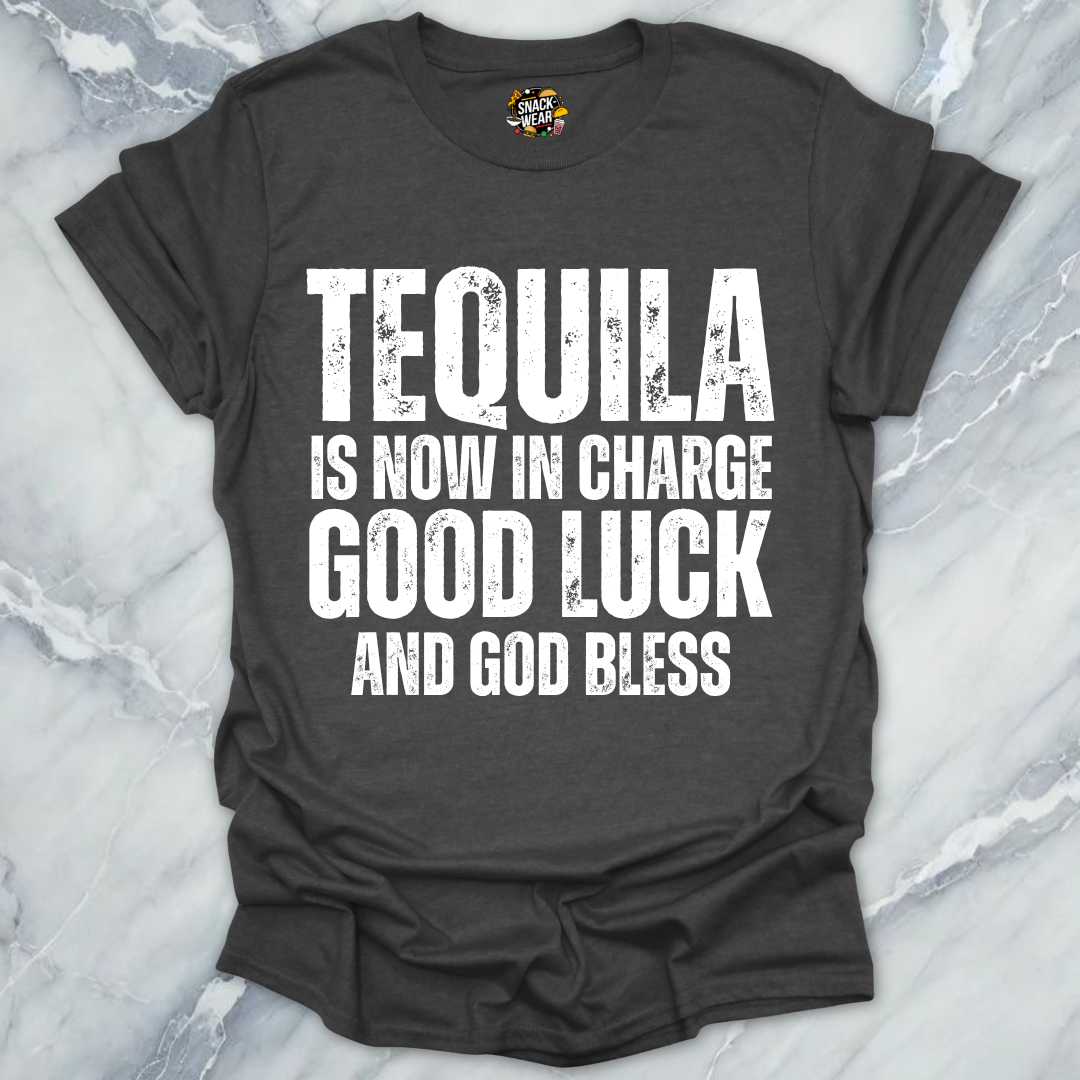 Tequila Is Now In Charge T-Shirt