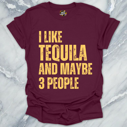 I Like Tequila And Maybe 3 People T-Shirt