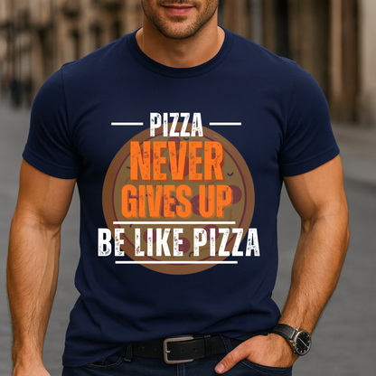 Pizza Never Gives Up T-Shirt