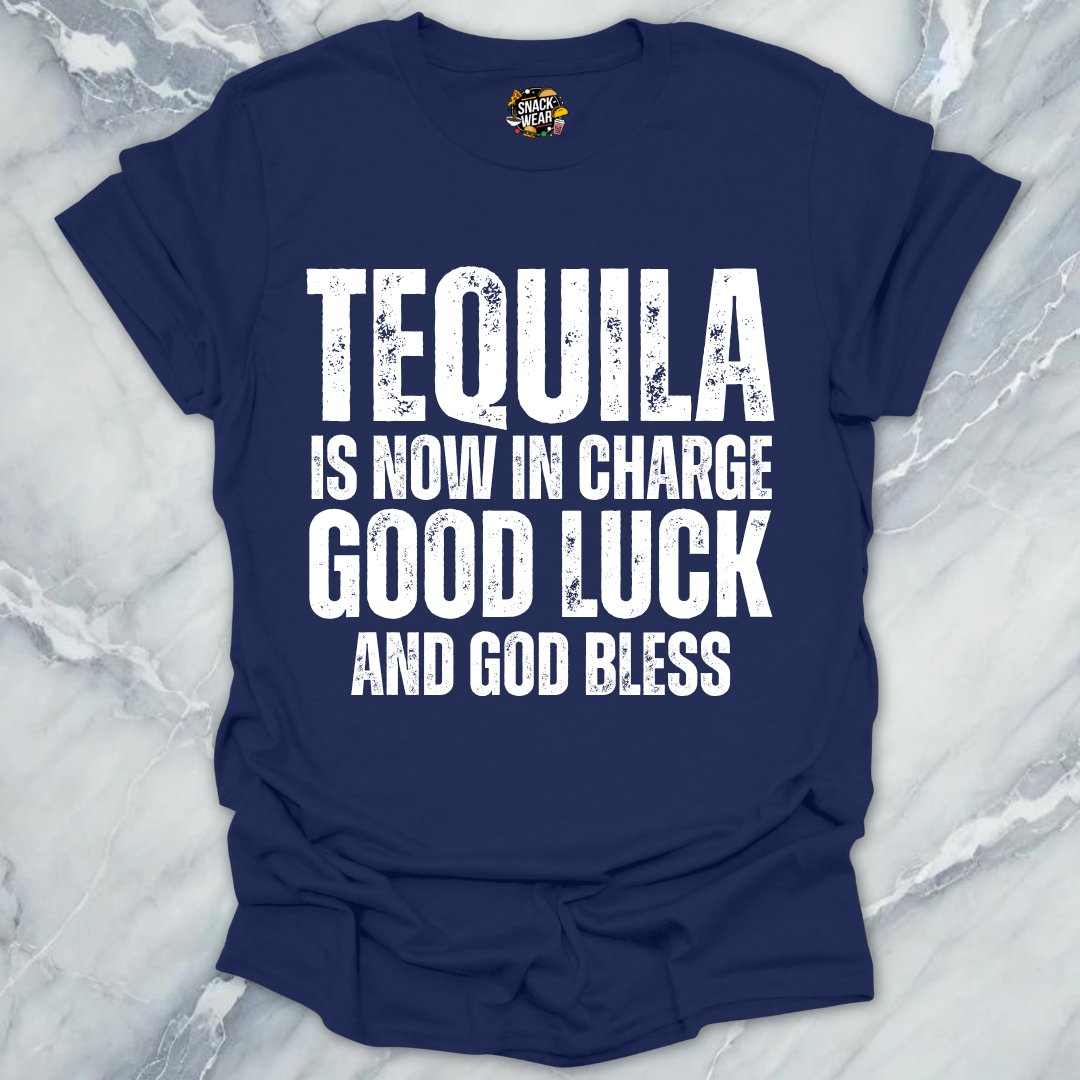 Tequila Is Now In Charge T-Shirt