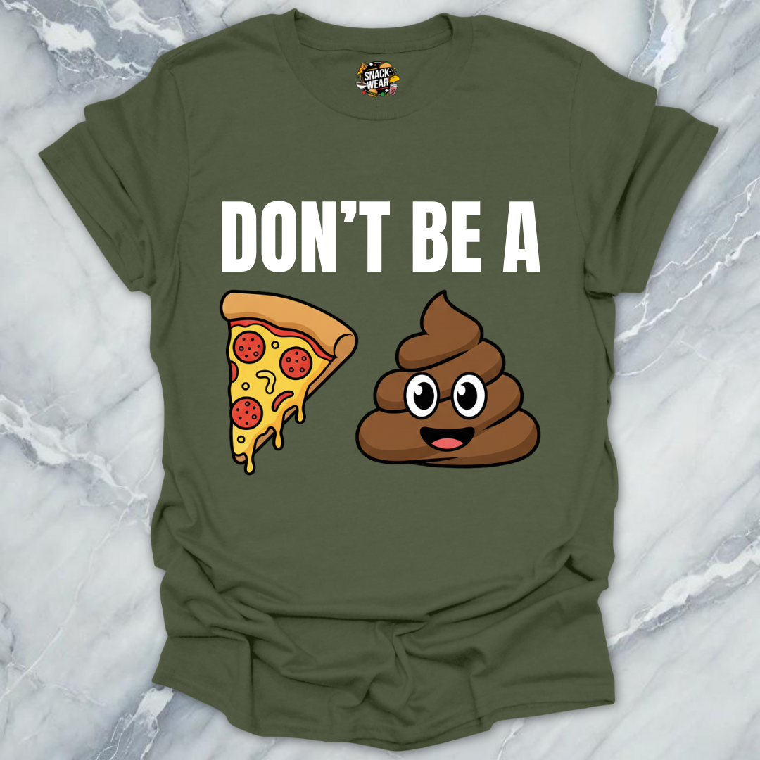 Don't Be A Pizza Poop T-Shirt