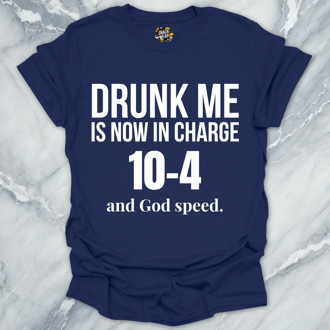 Drunk Me In Charge 10-4 T-Shirt